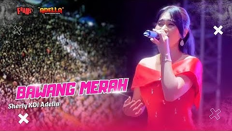 BAWANG MERAH - Sherly KDI Adella | OM ADELLA LIVE INDRAMAYU ( FORJI ) 