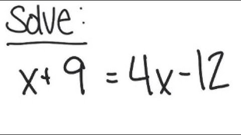 Linear Equation: Solve x + 9 = 4x - 12