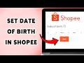 How To Set Your Date Of Birth In Shopee | Update/Change Birthday On Shopee Website 2026