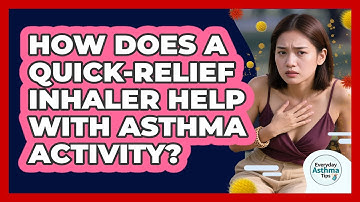 How Does A Quick-relief Inhaler Help With Asthma Activity? - Everyday Asthma Tips