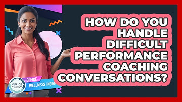 How Do You Handle Difficult Performance Coaching Conversations? - Office Wellness Insights