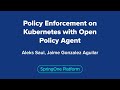 Policy Enforcement on Kubernetes with Open Policy Agent