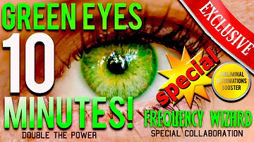 🎧GET GREEN EYES IN 10 MINUTES! FREQUENCY WIZARD / SUBLIMINAL AFFIRMATIONS BOOSTER COLLABORATION!!!