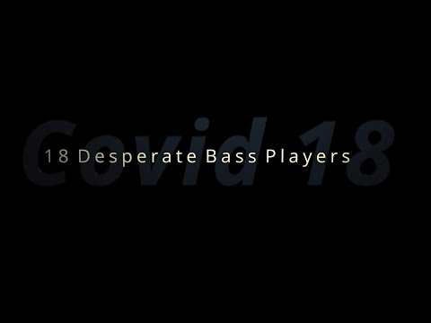 Covid18 (Eighteen Desperate Bass Players)
