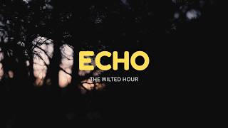 The Wilted Hour - Echo (Official Lyric Video)