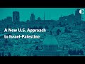 A New U.S. Approach to Israel-Palestine