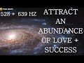 526 + 639 hz Bring Love and Success into Your Life | Solfeggio Frequency Music