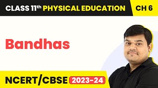 Bandhas - Yoga and Its Relevance in the Modern Times | Class 11 Physical Education Chapter 6