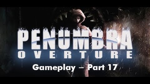 [ Penumbra 1: Overture ] - PC - Gameplay - Part 17