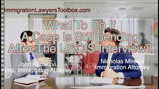 What To Do If A Case Is Still pending After The USCIS Interview?