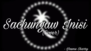 Youme Sharry - Sachungaw Inisi (Cover)