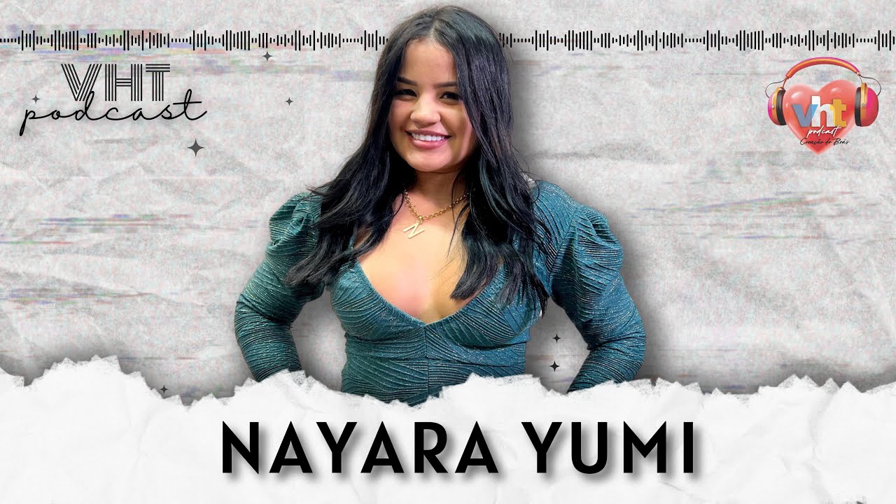 Vht Podcast Bate papo com Nayara Yumi - YouTube