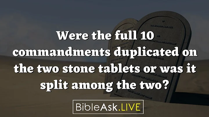 Were the full 10 commandments duplicated on the two stone tablets or was it split among the two?