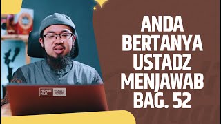 Anda Bertanya Ustadz Menjawab, Bag 52 - Ustadz Muhammad Adz-Dzahabie Basulthana, BA