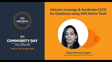 Unicorn: Leverage & Accelerate CI/CD for Databases using AWS Native Tools by Vijaya Nirmala Gopal