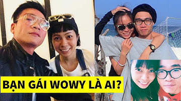 [HLV Rap Việt] Bạn Gái Rapper Wowy là ai? Yêu 10 năm vẫn chưa chịu Cưới