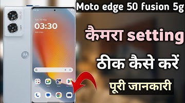 Moto edge 50 fusion 5g kicamera setting thik kaise kare|| moto edge 50 fusion camera setting