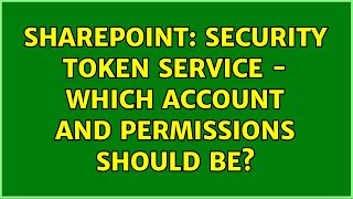Sharepoint: Security Token Service - which account and permissions should be?