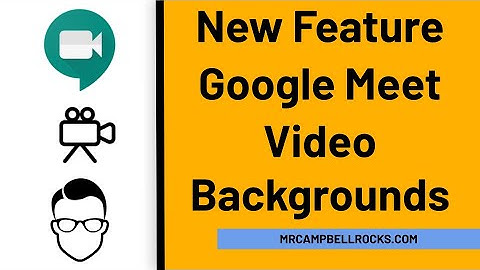 NEW FEATURE: Google Meet Video Backgrounds