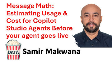 Samir Makwana - Estimating Usage & Cost for Copilot Before your agent goes live #DataPopkorn 2025