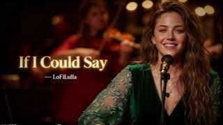 If I Could Say (Official Audio) - LoFiLulla #lovesongs #lofilulla