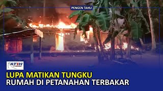 Rumah Terbakar Akibat Lupa Matikan Tungku - Ratih TV Kebumen
