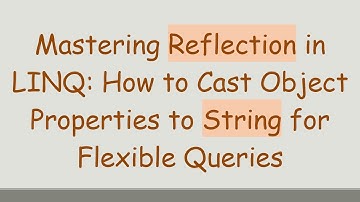 Mastering Reflection in LINQ: How to Cast Object Properties to String for Flexible Queries