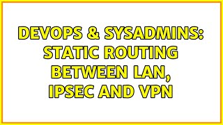 DevOps & SysAdmins: Static routing between LAN, IPSec and VPN Wealth