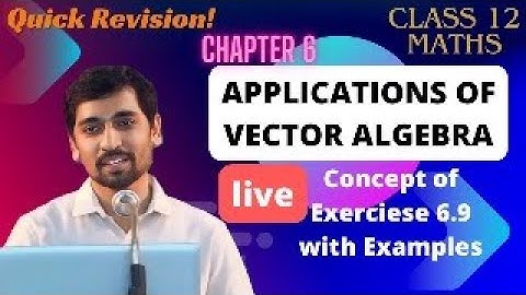 Concept of Exercise 6.9 with Examples | Class 12 Maths | AlexMaths Live |  App of Vector Algebra