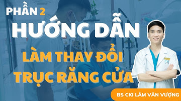 P2 Hướng Dẫn Các Cách Làm Thay Đổi Trục Răng Cửa| Học Viện Nha Khoa| Nha Khoa Minh Châu