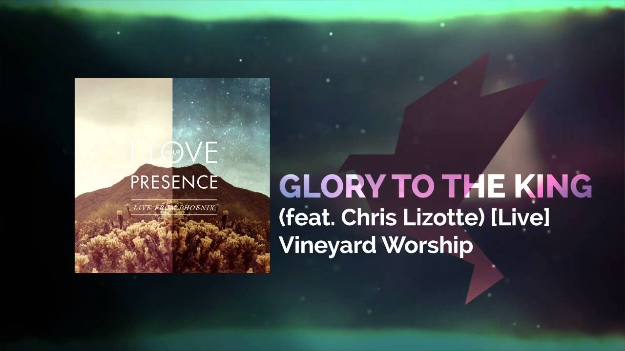 Glory to the King (feat. Chris Lizotte) [Live] - Vineyard Worship - YouTube
