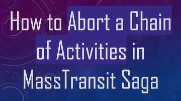 How to Abort a Chain of Activities in MassTransit Saga