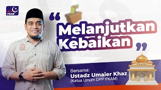 Melanjutkan Kebaikan  Ust Umaier Khaz