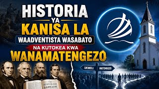 HISTORIA YA KANISA LA WAADVENTISTA WASABATO NA KUTOKEA KWA WANAMATENGEZO 
