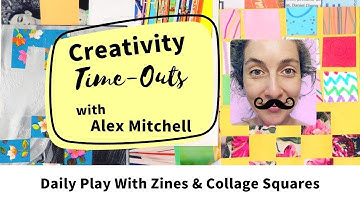 Alex Mitchell Creativity Time-Out VIDEO: Daily Play With Zines & Collage Squares