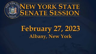 New York State Senate Session - 02/27/23