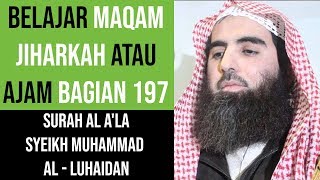 Maqam Jiharkah / Ajam 197 - Surah Al A'la - Syeikh Muhammad Al - Luhaidan