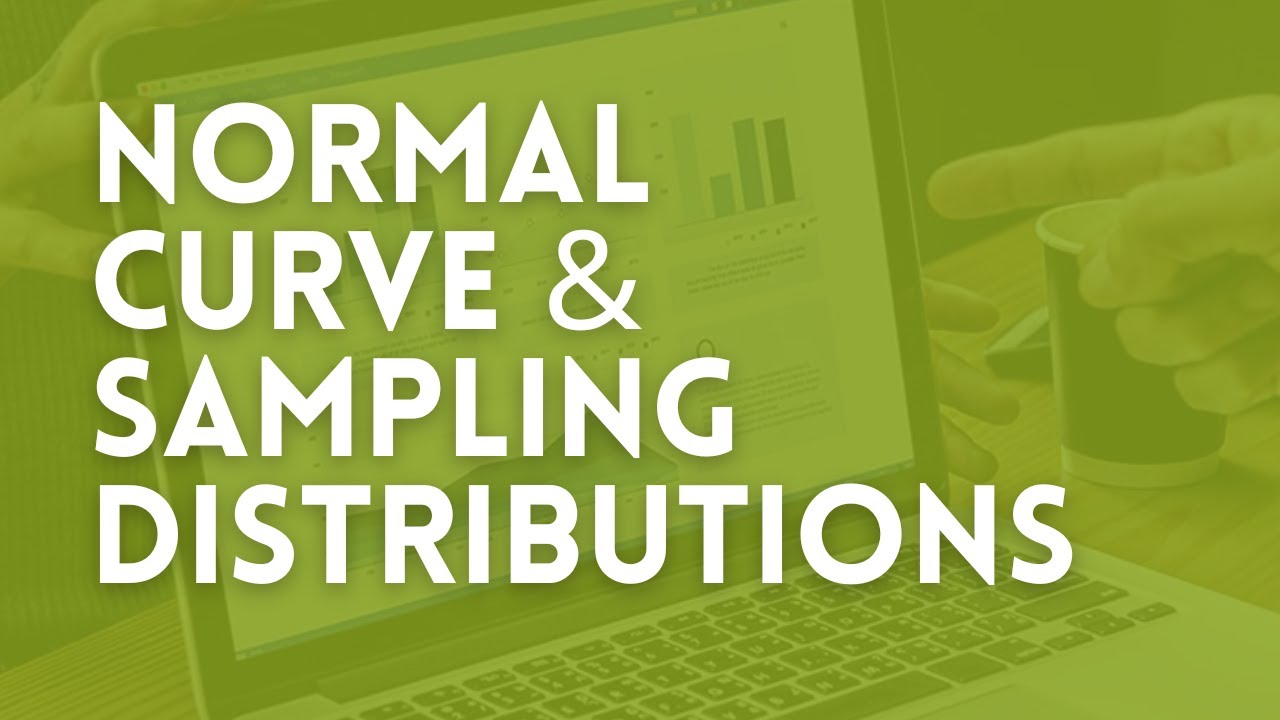 Normal Curve and Sampling Distributions (Lecture 3)