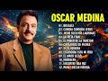 LAS MEJORES CANCIONES DE OSCAR MEDINA - GRANDES ÉXITOS ALBUM COMPLETO OSCAR MEDINA#24043