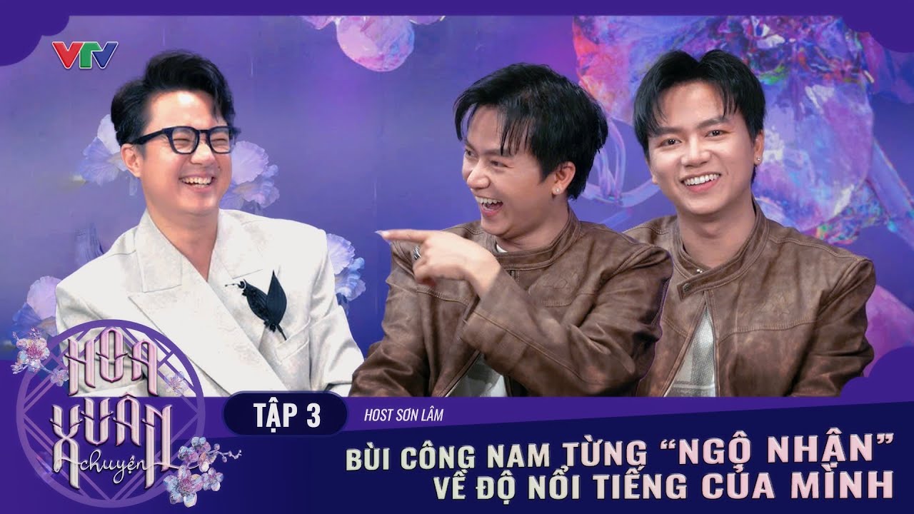HOA XUÂN CHUYỆN TẬP 3: “Thái tử VTV” (tự đồn) Bùi Công Nam lên sóng Hoa Xuân Chuyện | Hoa Xuân Ca