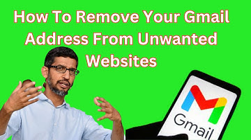 How To Remove Your Gmail Address From Unwanted Websites
