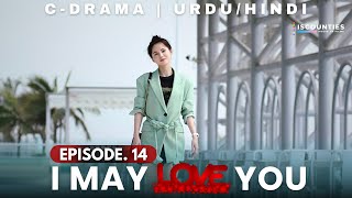 I May Love You 2023 - Episode 14 | Audio: Urdu & Hindi Dubbed - New C Drama | Miles Wei - Huang Ru