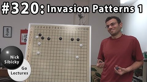 Nick Sibicky Go Lecture #320 - Invasion Patterns 1