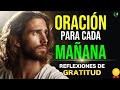 EMPIEZA CADA DÍA CON DIOS | ESCUCHA TODOS LOS DÍAS: ORACION DE LA MAÑANA