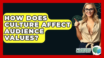 How Does Culture Affect Audience Values? - The Language Library
