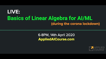 Basics of Linear Algebra for Machine Learning and Artificial Intelligence | LIVE | Applied AI Course