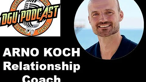 DGU PODCAST & ARNO KOCH - THE RELATIONSHIP COACH