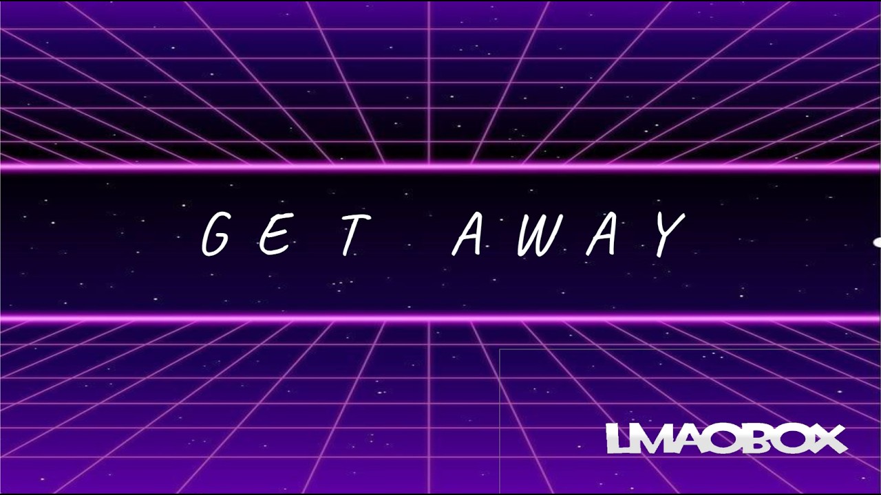 Get Away- | Ft. [ LMAOBOX]
