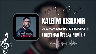 Alaaddin Ergün - Kalbim Kıskanır ( Metehan Ütebay Remix ) Resimi