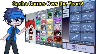 All Gacha Games Over The Years!! 😮😧🖖